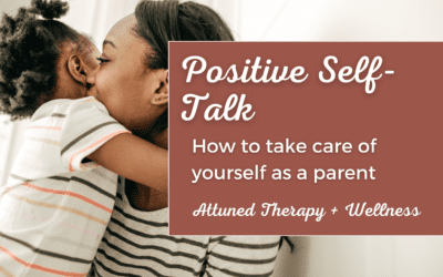 How to Take Care of Yourself as a Parent: Positive Self-Talk